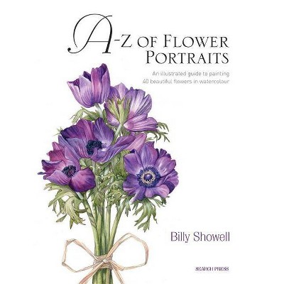 A-Z of Flower Portraits - by  Billy Showell (Hardcover)