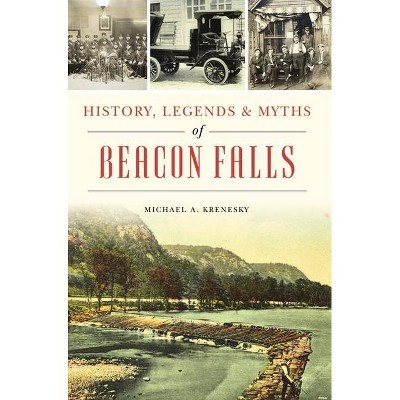 History, Legends & Myths of Beacon Falls - by  Michael A Krenesky (Paperback)