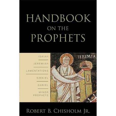 Handbook on the Prophets - by  Robert B Jr Chisholm (Paperback)
