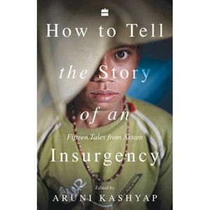 How to Tell the Story of an Insurgency - by  Aruni Kashyap (Paperback) - 1 of 1
