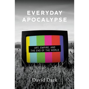 Everyday Apocalypse - by  David Dark (Paperback) - 1 of 1
