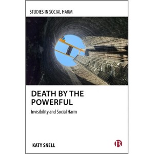 Death by the Powerful - (Studies in Social Harm) by  Katy Snell (Hardcover) - 1 of 1