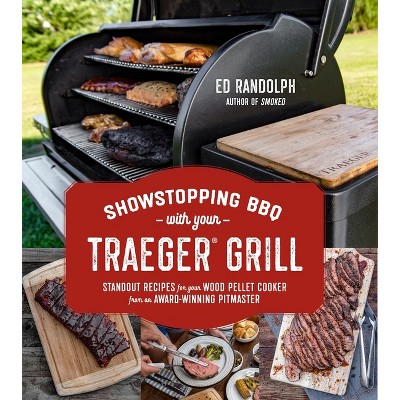 Showstopping BBQ with Your Traeger Grill - by  Ed Randolph (Paperback)