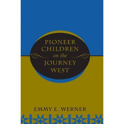 Pioneer Children on the Journey West - by  Emmy E Werner (Paperback)