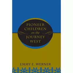Pioneer Children on the Journey West - by  Emmy E Werner (Paperback)