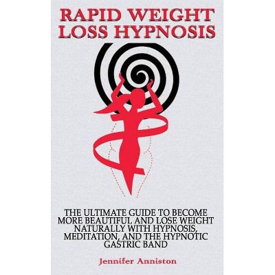 Rapid Weight Loss Hypnosis - by  Jennifer Anniston (Hardcover)