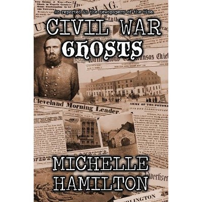 Civil War Ghosts - by  Michelle Hamilton (Paperback)