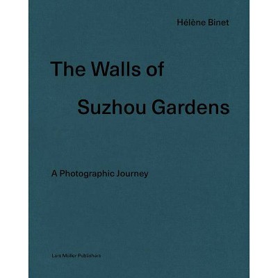 Hélène Binet: The Walls of Suzhou Gardens - (Hardcover)