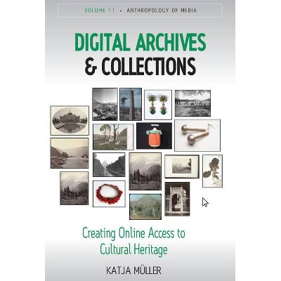 Digital Archives and Collections - (Anthropology of Media) by  Katja Müller (Hardcover)