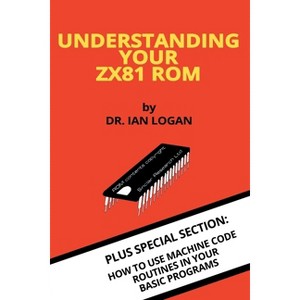 Understanding Your ZX81 ROM - (Retro Reproductions) by  Ian Logan (Paperback) - 1 of 1