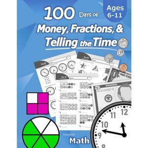Humble Math - 100 Days of Money, Fractions, & Telling the Time - (Paperback) - 1 of 1