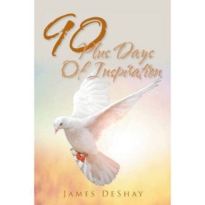 90 Plus Days Of Inspiration - by  James Deshay (Paperback)