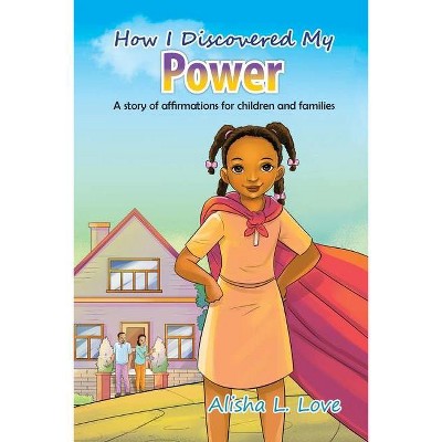 How I Discovered My Power - by  Alisha L Love (Paperback)