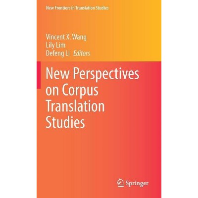 New Perspectives on Corpus Translation Studies - (New Frontiers in Translation Studies) by  Vincent X Wang & Lily Lim & Defeng Li (Hardcover)