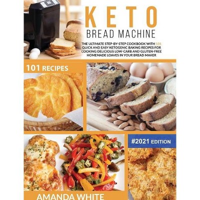 Keto Bread Machine - (Keto Cookbooks) by  Amanda White (Hardcover)