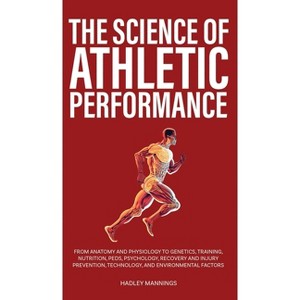 The Science of Athletic Performance - (Athlete Domination) by  Hadley Mannings (Hardcover) - 1 of 1