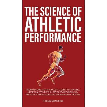 The Science of Athletic Performance - (Athlete Domination) by  Hadley Mannings (Hardcover)