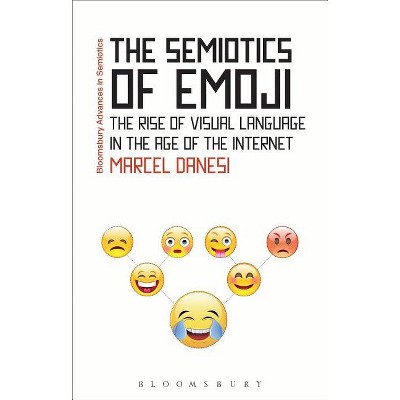 The Semiotics of Emoji - (Bloomsbury Advances in Semiotics) by  Marcel Danesi (Paperback)