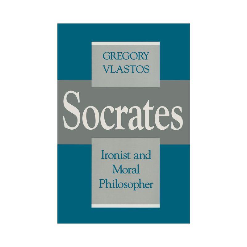Socrates, Ironist and Moral Philosopher - (Cornell Studies in Classical Philology) by  Gregory Vlastos (Paperback), 1 of 2