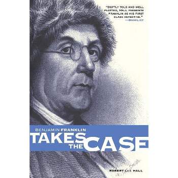Benjamin Franklin Takes the Case - (Pine Street Books) by  Robert Lee Hall (Paperback)
