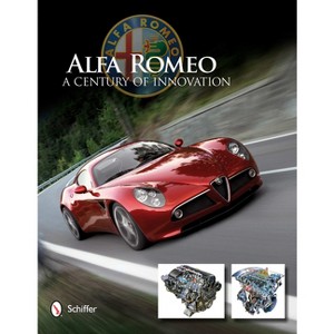 Alfa Romeo: A Century of Innovation - by  Schiffer Publishing Ltd (Hardcover) - 1 of 1