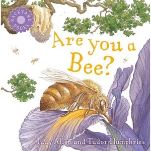 Are You a Bee? - (Backyard Books) by  Judy Allen (Paperback) - 1 of 1