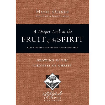 A Deeper Look at the Fruit of the Spirit - (Lifeguide(r) in Depth) by  Hazel Offner (Paperback)