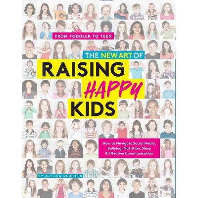  The New Art of Raising Happy Kids - by  Alyssa Shaffer (Paperback) 