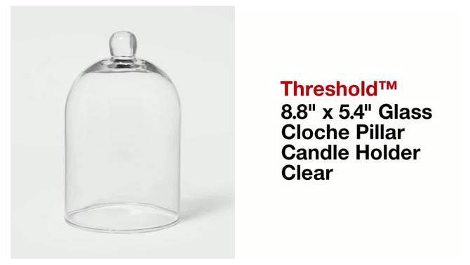 8.8&#34; x 5.4&#34; Glass Cloche Pillar Candle Holder Clear - Threshold&#8482;, 2 of 11, play video