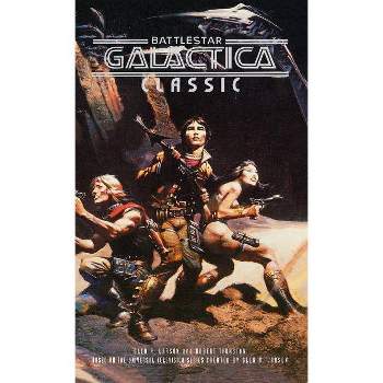Battlestar Galactica Classic - by Glen A Larson & Robert Thurston & Glen A Larsen