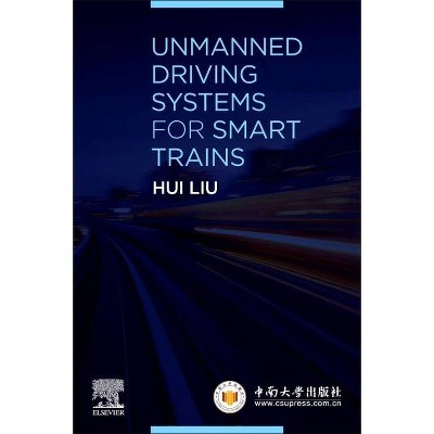 Unmanned Driving Systems for Smart Trains - by  Hui Liu (Paperback)