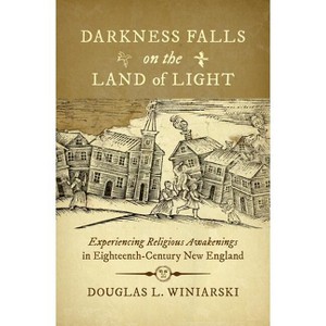 Darkness Falls on the Land of Light - (Published by the Omohundro Institute of Early American Histo) by  Douglas L Winiarski (Paperback) - 1 of 1