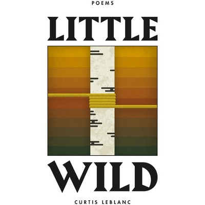Little Wild - by  Curtis LeBlanc (Paperback)