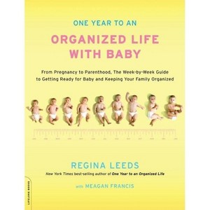 One Year to an Organized Life with Baby - by  Regina Leeds (Paperback) - 1 of 1