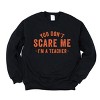 Simply Sage Market You Don't Scare Me I'm A Teacher Sweatshirt - 2 of 4