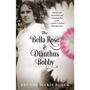 The Bella Rose & Dianthus Bobby - by  Brenda Marie Black (Paperback) - 1 of 1
