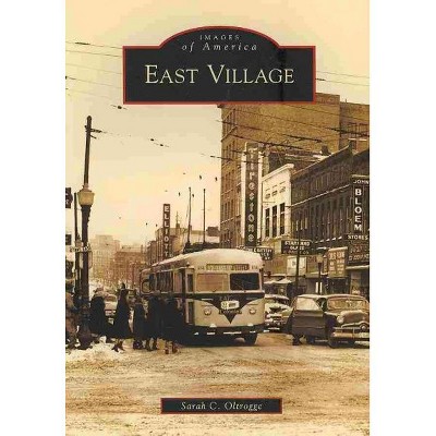 East Village - by Sarah C. Oltrogge (Paperback)