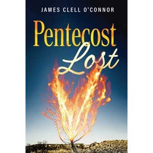 Pentecost Lost - by  James Clell O'Connor (Paperback) - 1 of 1