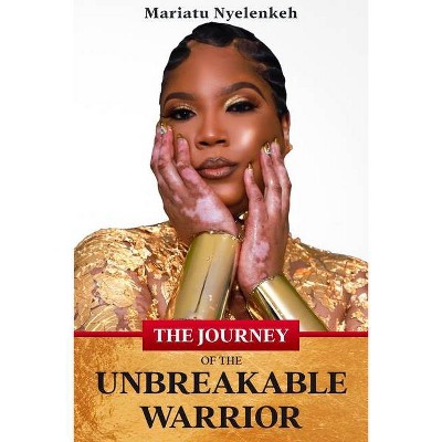 The Journey of the Unbreakable Warrior - Large Print by  Mariatu Nyelenkeh (Paperback)