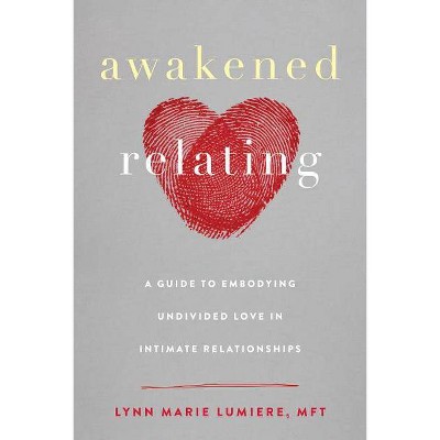  Awakened Relating - by  Lynn Marie Lumiere (Paperback) 