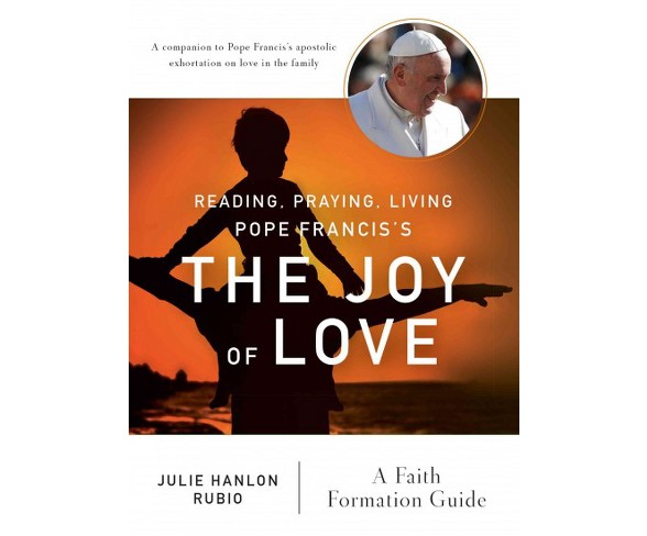 Reading, Praying, Living Pope Francis's the Joy of Love : A Faith Formation Guide (Paperback) (Julie