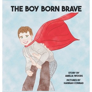 The Boy Born Brave - by  Amelia Lane Woods (Hardcover) - 1 of 1