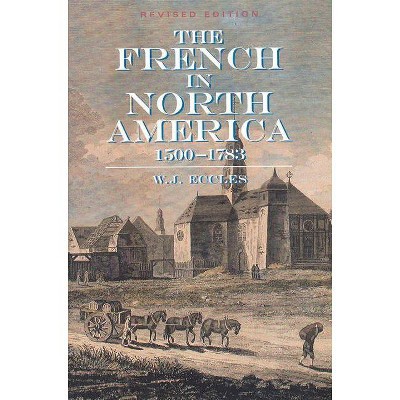 The French in North America - by  W Eccles (Paperback)