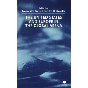 The United States and Europe in the Global Arena - by  F Burwell & I Daalder (Hardcover) - 1 of 1
