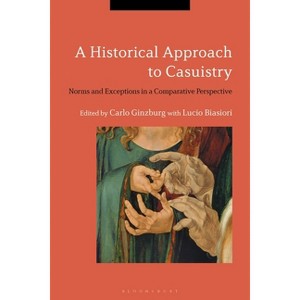 A Historical Approach to Casuistry - by  Carlo Ginzburg & Lucio Biasiori (Paperback) - 1 of 1