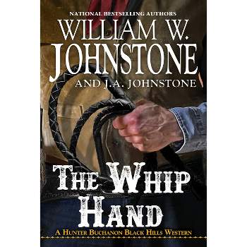 The Whip Hand - (A Hunter Buchanon Black Hills Western) by  William W Johnstone & J a Johnstone (Paperback)