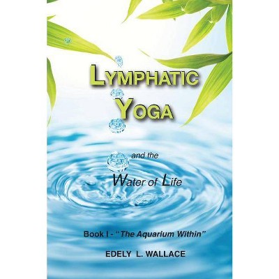 Lymphatic Yoga - by  Edely L Wallace (Paperback)