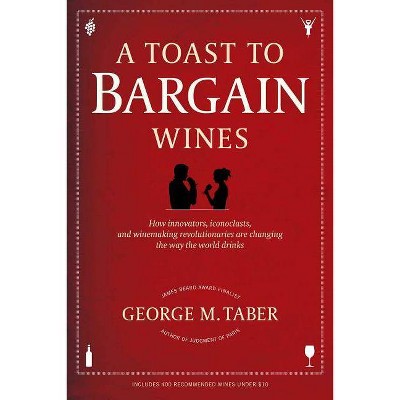 A Toast to Bargain Wines - by  George M Taber (Paperback)