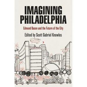 Imagining Philadelphia - by  Scott Gabriel Knowles (Paperback) - 1 of 1