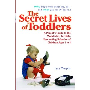 The Secret Lives of Toddlers - by  Jana Murphy (Paperback) - 1 of 1